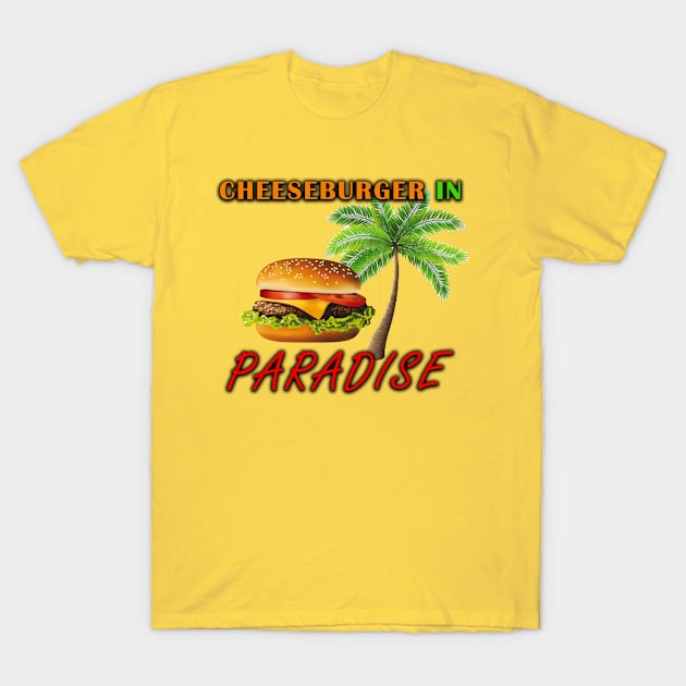 Cheeseburger in Paradise T-Shirt by King Man Productions